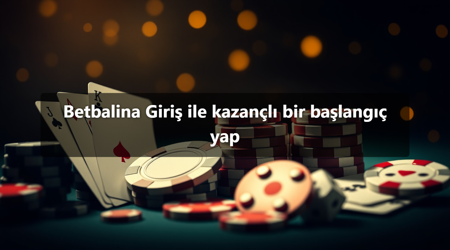 Betbalina Giriş ile kazançlı bir başlangıç yap